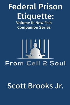 Federal Prison Etiquette (From Cell 2 Soul) by Brooks, Scott, Jr.
