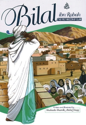 Bilal Ibn Rabah: The First Muezzin of Islam by Haqq, Shahada Sharelle