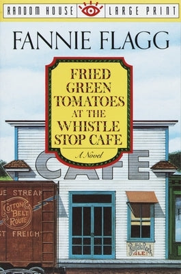 Fried Green Tomatoes at the Whistle Stop Cafe by Flagg, Fannie