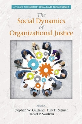 Social Dynamics of Organizational Justice by Gilliland, Stephen W.