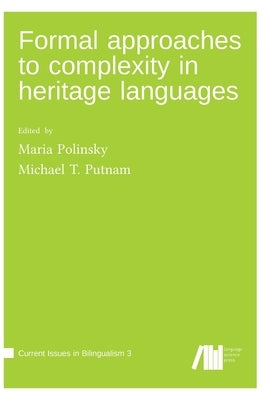 Formal approaches to complexity in heritage language grammars by Polinsky, Maria