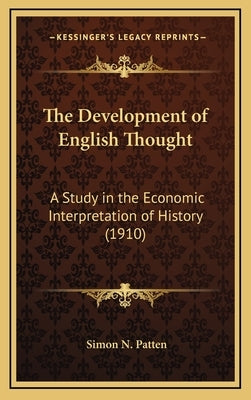 The Development of English Thought: A Study in the Economic Interpretation of History (1910) by Patten, Simon N.