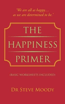 The Happiness Primer by Moody, Steve