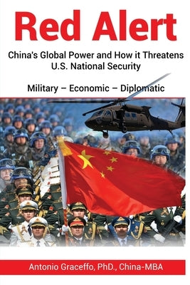 Red Alert: China's Global Power and How it Threatens U.S. National Security by Graceffo, Antonio