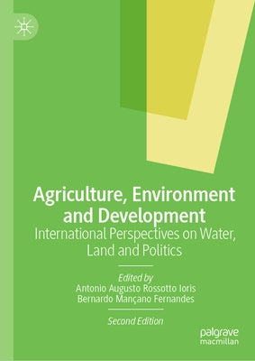 Agriculture, Environment and Development: International Perspectives on Water, Land and Politics by Ioris, Antonio Augusto Rossotto