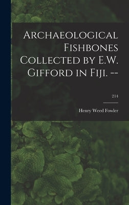 Archaeological Fishbones Collected by E.W. Gifford in Fiji. --; 214 by Fowler, Henry Weed 1878-1965