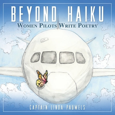 Beyond Haiku: Women Pilots Write Poetry by Pauwels, Linda