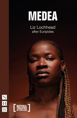 Medea (National Theatre of Scotland Version) by Lochhead, Liz