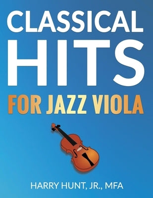 Classical Hits for Jazz Viola by Hunt, Harry, Jr.