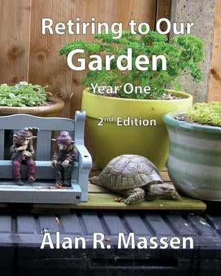 Retiring to Our Garden: Year One by Massen, Alan R.