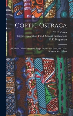 Coptic Ostraca: From the Collections of the Egypt Exploration Fund, the Cairo Museum and Others by Crum, W. E. (Walter Ewing) 1865-1944