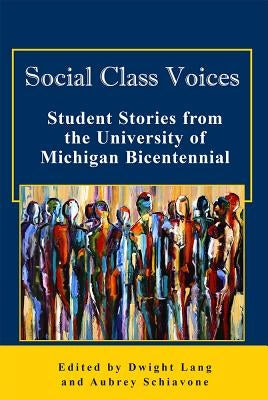 Social Class Voices: Student Stories from the University of Michigan Bicentennial by Lang, Dwight