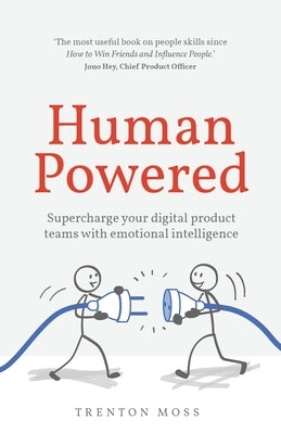 Human Powered: Supercharge your digital product teams with emotional intelligence by Moss, Trenton