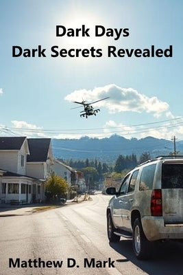 Dark Days Dark Secrets Revealed by Mark, Matthew D.