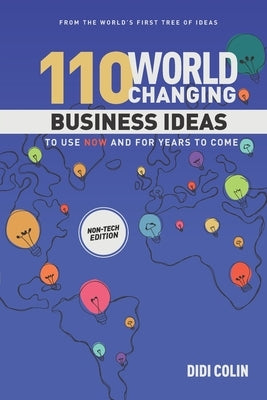 110 World Changing Business Ideas to Use Now and for Years to Come: Non-Tech Edition by Colin, Didi