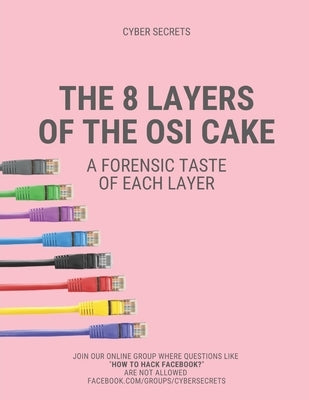 The 8 Layers of the OSI Cake: A Forensic Taste of Each Layer by Medlin, Richard K.