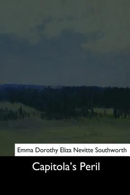 Capitola's Peril by Southworth, Emma Dorothy Eliza Nevitte