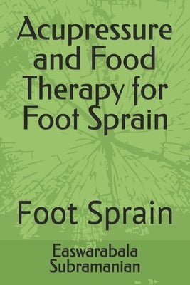 Acupressure and Food Therapy for Foot Sprain: Foot Sprain by Subramanian, Easwarabala