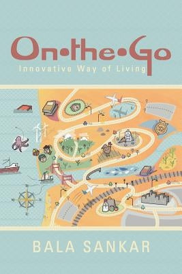 On-The-Go: Innovative Way of Living by Sankar, Bala