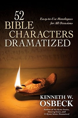 52 Bible Characters Dramatized: Easy-To-Use Monologues for All Occasions by Osbeck, Kenneth W.