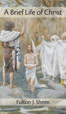 Brief Life of Christ by Sheen, Fulton J.