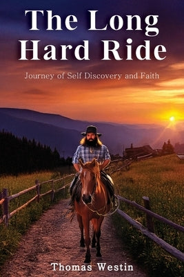 The Long Hard Ride: Journey of Self Discovery and Faith by Westin, Thomas
