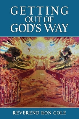 Getting Out of God's Way by Cole, Reverend Ronald