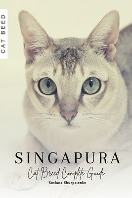 Singapura: Cat Breed Complete Guide by Shurpatenko, Ruslana