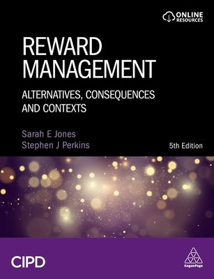 Reward Management: Alternatives, Consequences and Contexts by Jones, Sarah