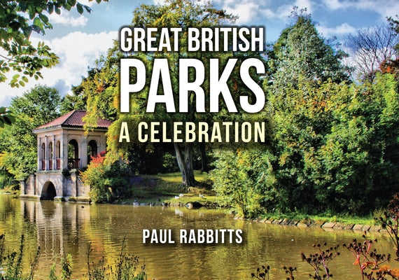 Great British Parks: A Celebration by Rabbitts, Paul