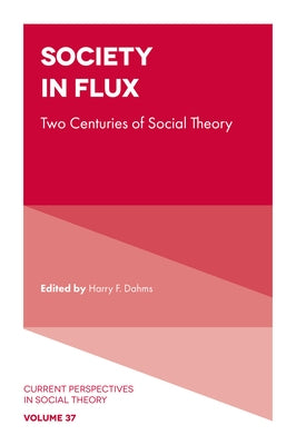 Society in Flux: Two Centuries of Social Theory by Dahms, Harry F.