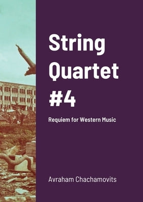 String Quartet #4: Requiem for Western Music by Chachamovits, Abraham