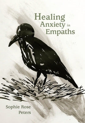 Healing Anxiety in Empaths by Peters, Sophie Rose