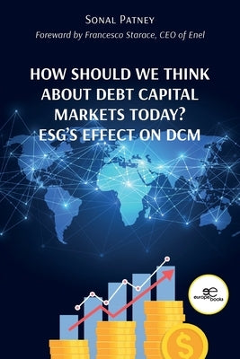 How Should We Think About Debt Capital Markets Today? ESG's Effect On DCM by Patney, Sonal