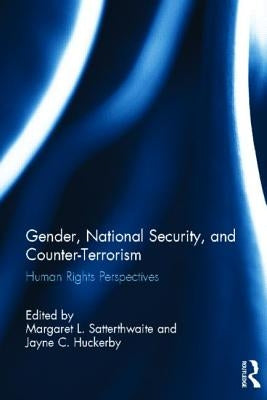 Gender, National Security, and Counter-Terrorism: Human Rights Perspectives by Satterthwaite, Margaret L.