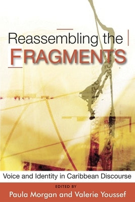 Reassembling the Fragments: Voice and Identity in Caribbean Discourse by Morgan, Paula
