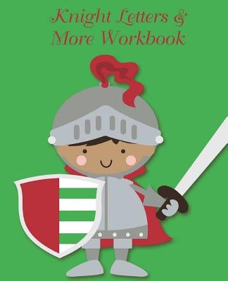 Knight Letters & More Workbook: Tracing letters and numbers workbook with activities. by Tijan, Lucy Lisie