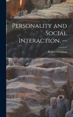 Personality and Social Interaction. -- by Dalton, Robert H.