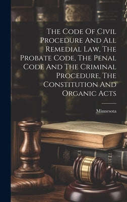 The Code Of Civil Procedure And All Remedial Law, The Probate Code, The Penal Code And The Criminal Procedure, The Constitution And Organic Acts by Minnesota