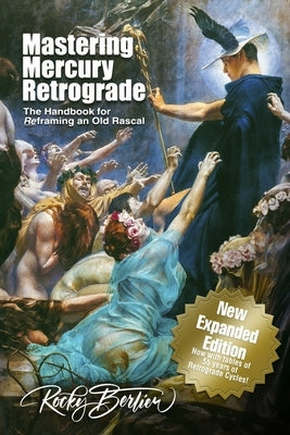 Mastering Mercury Retrograde: The Handbook for Reframing an Old Rascal by Berlier, Rocky