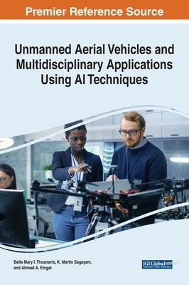 Unmanned Aerial Vehicles and Multidisciplinary Applications Using AI Techniques by Thusnavis, Bella Mary I.
