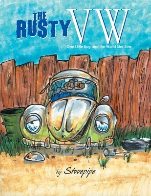 The Rusty VW: One Little Bug and the World She saw by Stovepipe