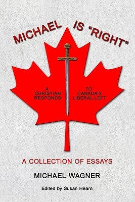 Michael is "Right": A Christian Reponds to Canada's Liberal-Left by Hearn, Susan