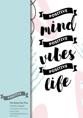 The Body Plan Plus - FOOD DIARY - Tania Carter: Code B32 - Positive Mind, Positi: Calorie Smart & Food Organised - Clever Food Diary - For Weight Loss by Bowers, Jonathan