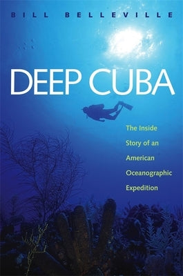 Deep Cuba: The Inside Story of an American Oceanographic Expedition by Belleville, Bill
