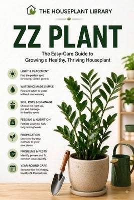 ZZ Plant: The Easy-Care Guide to Growing, Watering, Propagating, and Keeping a Healthy, Thriving Houseplant by Beozzo, Roberto