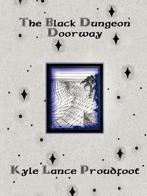The Black Dungeon Doorway by Proudfoot, Kyle Lance