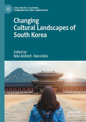 Changing Cultural Landscapes of South Korea by Alsford, Niki
