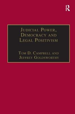 Judicial Power, Democracy and Legal Positivism by Campbell, Tom D.