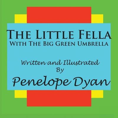 The Little Fella With The Big Green Umbrella by Dyan, Penelope